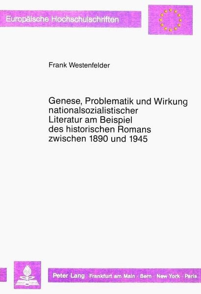 Produktbild: Genese, Problematik und Wirkung nationalsozialistischer Literatur am Beispiel des historischen Romans zwischen 1890 und 1945