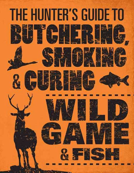 Produktbild: The Hunter's Guide to Butchering, Smoking, and Curing Wild Game & Fish