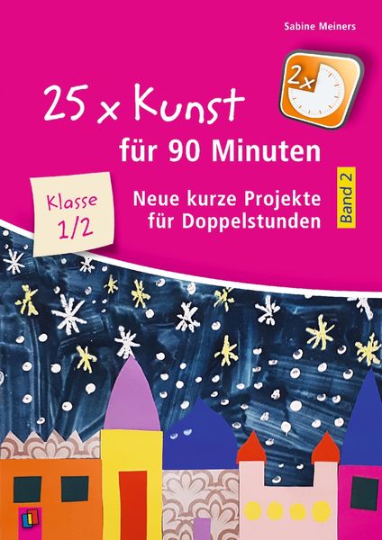 25 x Kunst für 90 Minuten - Band 2 – Klasse 1/2, Taschenbuch von Sabine Meiners, Verlag an der Ruhr, 9783834647559