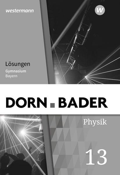 Dorn / Bader Physik SII 13. Lösungen. Ausgabe Bayern, Geheftet von , Westermann Schulbuchverlag, 9783141524154