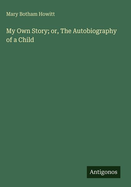 Produktbild: My Own Story; or, The Autobiography of a Child