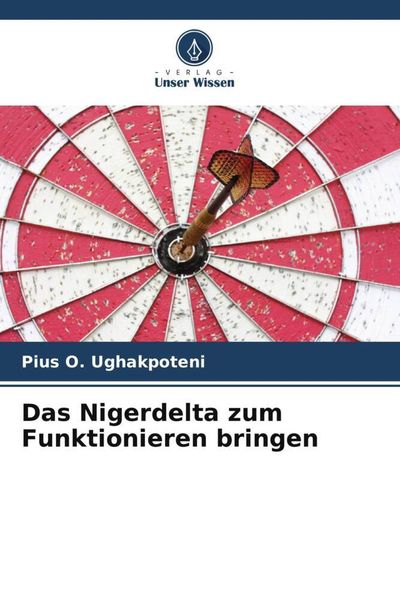 Das Nigerdelta zum Funktionieren bringen, Taschenbuch von Pius O. Ughakpoteni, Verlag Unser Wissen, 9786205349915