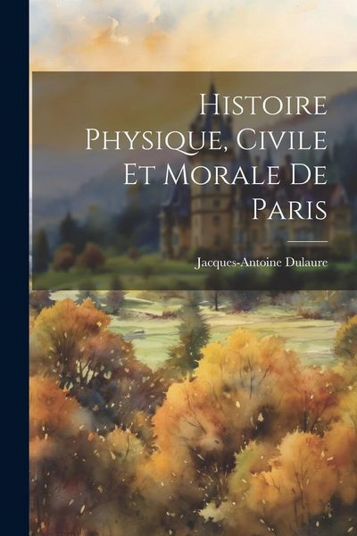 Produktbild: Histoire Physique, Civile Et Morale De Paris