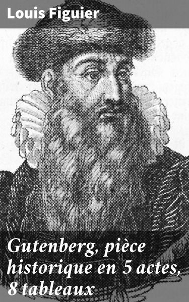 Produktbild: Gutenberg, pi&egrave;ce historique en 5 actes, 8 tableaux
