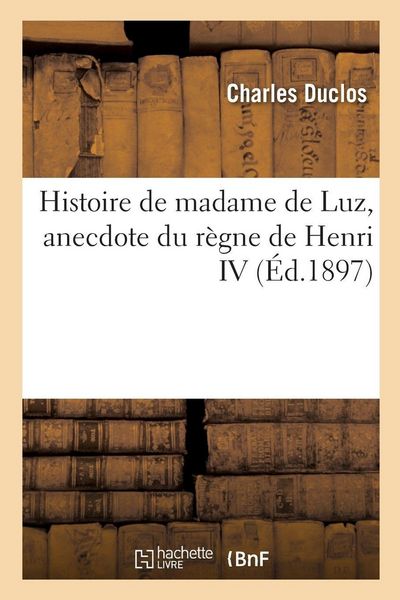 Produktbild: Histoire de madame de Luz, anecdote du r&egrave;gne de Henri IV