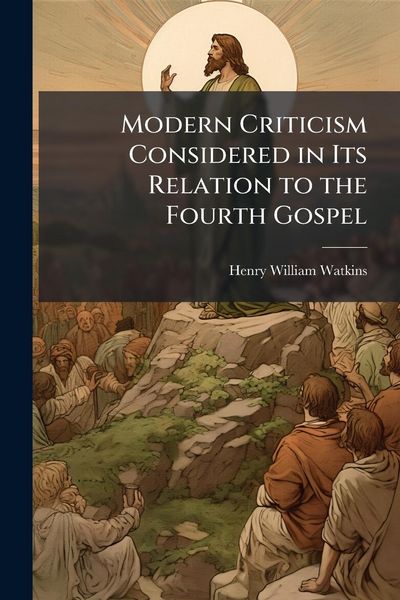 Produktbild: Modern Criticism Considered in Its Relation to the Fourth Gospel