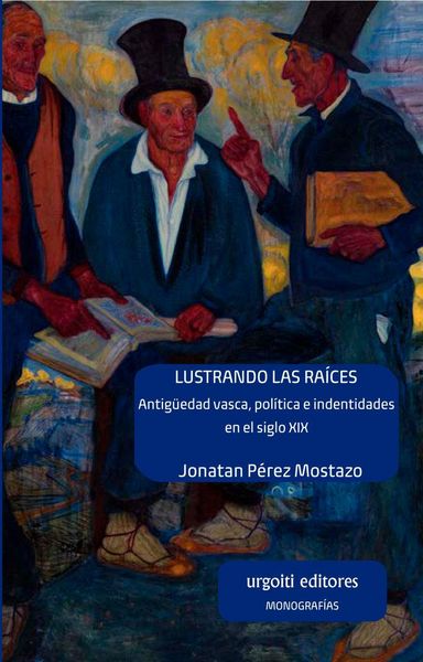 Produktbild: Lustrando las ra&iacute;ces : antig&uuml;edad vasca, pol&iacute;tica e identidades en el siglo XIX