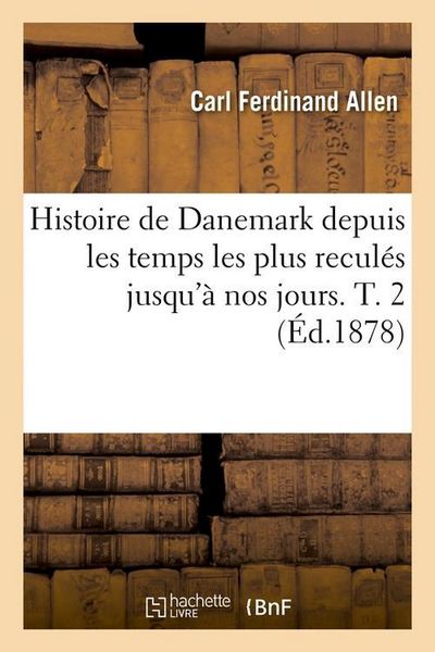 Produktbild: Histoire de Danemark Depuis Les Temps Les Plus Recul&eacute;s Jusqu'&agrave; Nos Jours. T. 2 (&Eacute;d.1878)
