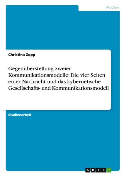 Produktbild: Gegen&uuml;berstellung zweier Kommunikationsmodelle: Die vier Seiten einer Nachricht und das kybernetische Gesellschafts- und Kommunikationsmodell
