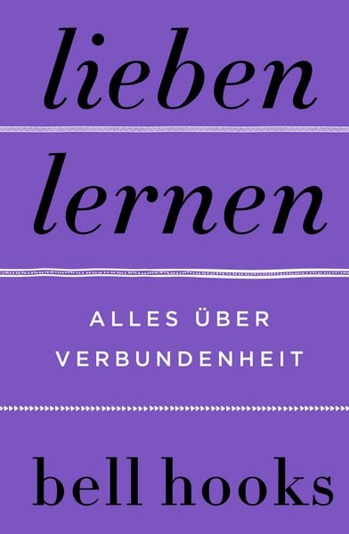 Lieben lernen. Alles über Verbundenheit, Gebundene Ausgabe von Bell hooks, HarperCollins, 9783365000199