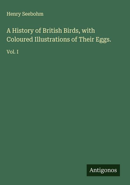 Produktbild: A History of British Birds, with Coloured Illustrations of Their Eggs.