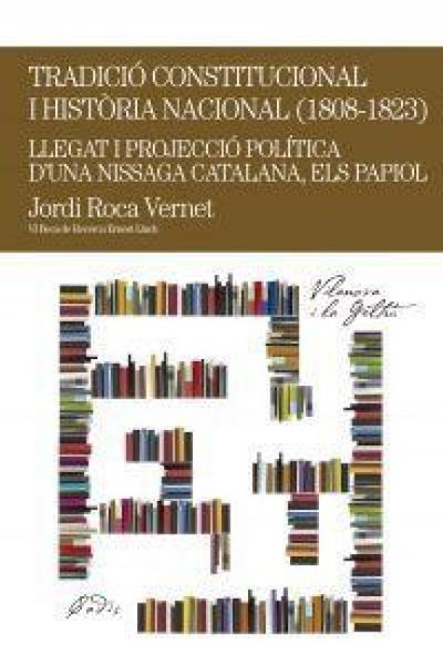 Produktbild: Tradici&oacute; constitucional i hist&ograve;ria local (1808-1823) : Llegat i projecci&oacute; pol&iacute;tica d'una nissaga catalana, els Papiol