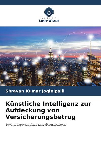 Künstliche Intelligenz zur Aufdeckung von Versicherungsbetrug, Taschenbuch von Shravan Kumar Joginipalli, Verlag Unser Wissen, 9786208785666