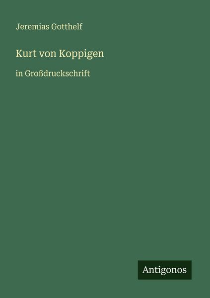 Kurt von Koppigen, Taschenbuch von Jeremias Gotthelf, Antigonos Verlag, 9783566024949