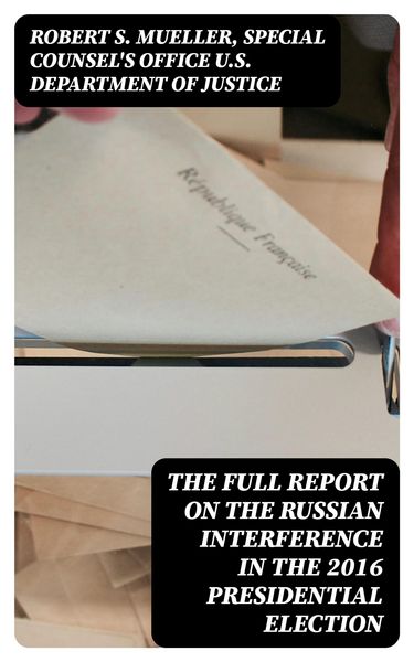 Produktbild: The Full Report on the Russian Interference in the 2016 Presidential Election