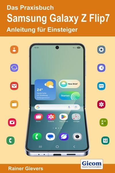 Das Praxisbuch Samsung Galaxy Z Flip7 - Anleitung für Einsteiger, Taschenbuch von Rainer Gievers, Gievers, Rainer, 978-3-96469-294-8