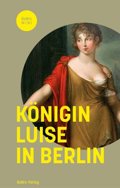 Königin Luise in Berlin, Gebundene Ausgabe von Matthias Asche , Christine Brühl , Frank Göse , Dirk Palm, Bebra verlag, 9783814802886