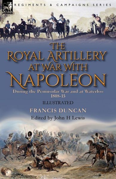 Produktbild: The Royal Artillery at War With Napoleon During the Peninsular War and at Waterloo, 1808-15