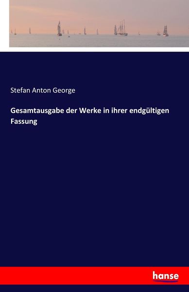 Gesamtausgabe der Werke in ihrer endgültigen Fassung, Taschenbuch von Stefan Anton George, Hansebooks, 9783744601146