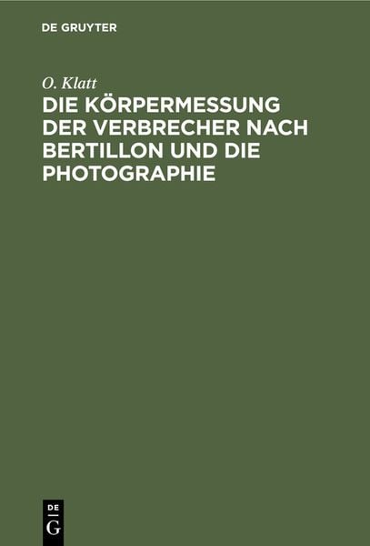 Produktbild: Die K&ouml;rpermessung der Verbrecher nach Bertillon und die Photographie