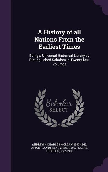 Produktbild: A History of all Nations From the Earliest Times: Being a Universal Historical Library by Distinguished Scholars in Twenty-four Volumes