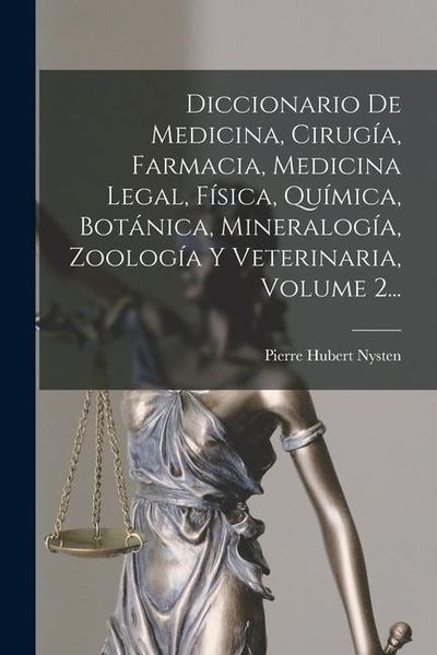 Produktbild: Diccionario De Medicina, Cirug&iacute;a, Farmacia, Medicina Legal, F&iacute;sica, Qu&iacute;mica, Bot&aacute;nica, Mineralog&iacute;a, Zoolog&iacute;a Y Veterinaria, Volume 2...