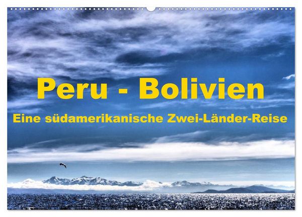 Peru - Bolivien. Eine südamerikanische Zwei-Länder-Reise (Wandkalender 2026 DIN A2 quer), CALVENDO Monatskalender