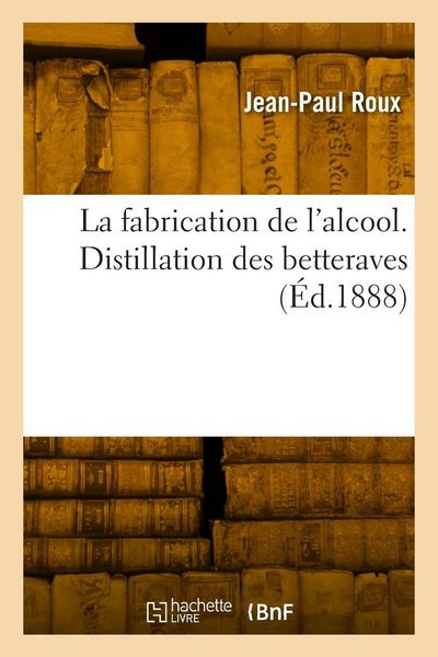 Produktbild: La fabrication de l'alcool. Distillation des betteraves