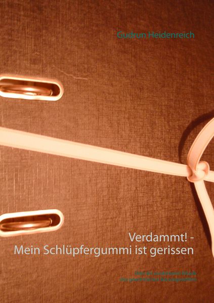 Verdammt! - Mein Schlüpfergummi ist gerissen, Taschenbuch von Gudrun Heidenreich, BoD – Books on Demand, 9783735759238