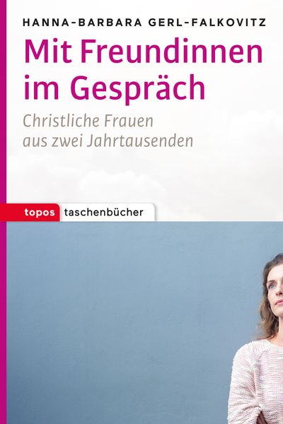 Mit Freundinnen im Gespräch, Taschenbuch von Hanna-Barbara Gerl-Falkovitz, Topos Plus, 978-3-8367-1078-7