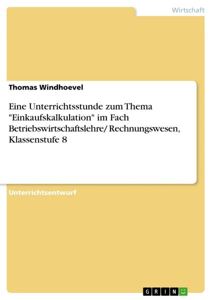 Produktbild: Eine Unterrichtsstunde zum Thema "Einkaufskalkulation" im Fach Betriebswirtschaftslehre/ Rechnungswesen, Klassenstufe 8
