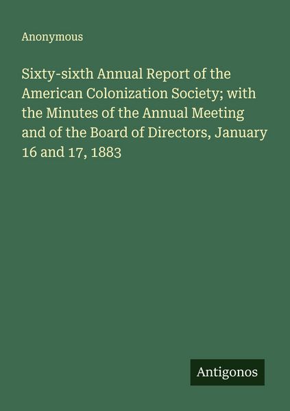 Produktbild: Sixty-sixth Annual Report of the American Colonization Society; with the Minutes of the Annual Meeting and of the Board of Directors, January 16 and 1