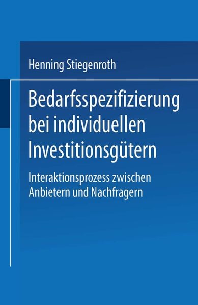 Bedarfsspezifizierung bei individuellen Investitionsgütern, Taschenbuch von Henning Stiegenroth, Deutscher Universitätsverlag, 9783824472116