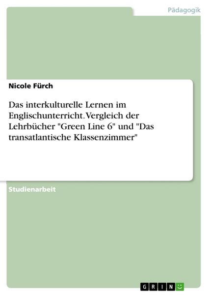 Das interkulturelle Lernen im Englischunterricht. Vergleich der Lehrbücher 'Green Line 6' und 'Das transatlantische Klassenzimmer'; Taschenbuch von