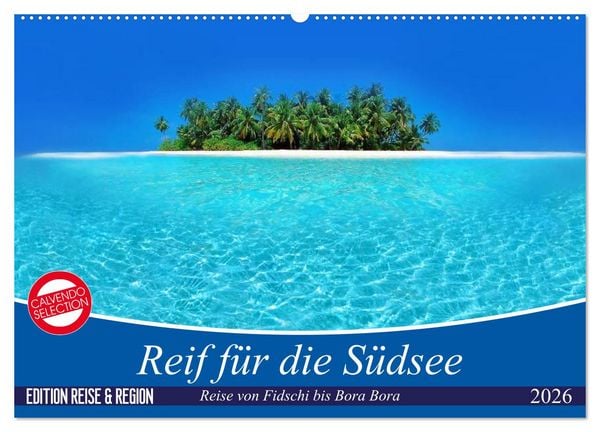 Produktbild: Reif f&uuml;r die S&uuml;dsee. Reise von Fidschi bis Bora Bora (Wandkalender 2026 DIN A2 quer), CALVENDO Monatskalender