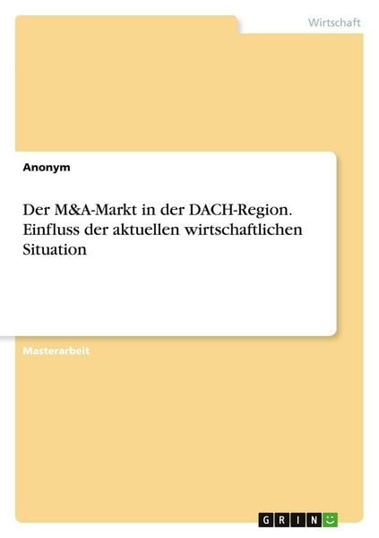 Der M&A-Markt in der DACH-Region. Einfluss der aktuellen wirtschaftlichen Situation und Vergleich mit der DotCom- und Finanzkrise, Taschenbuch von ,