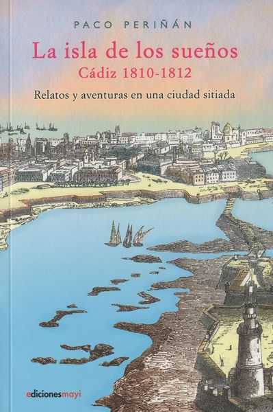 Produktbild: La isla de los sue&ntilde;os, Cadiz (1810-1812): Relatos y aventuras en una ciudad sitiada