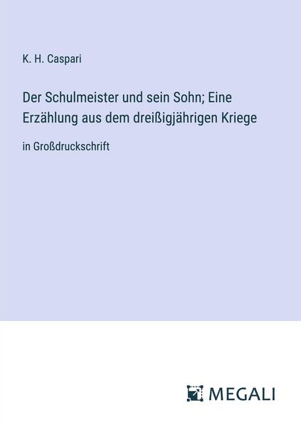 Produktbild: Der Schulmeister und sein Sohn; Eine Erz&auml;hlung aus dem drei&szlig;igj&auml;hrigen Kriege