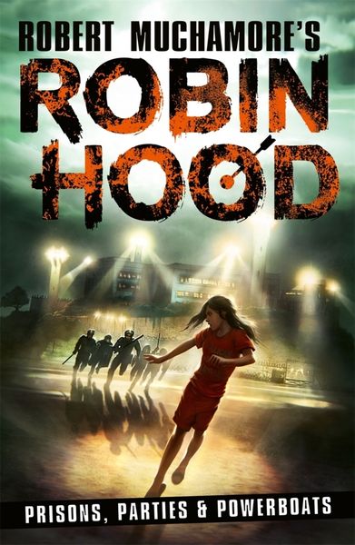 Produktbild: Robin Hood 7: Prisons, Parties & Powerboats (Robert Muchamore's Robin Hood)