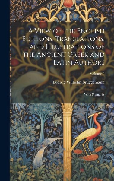 Produktbild: A View of the English Editions, Translations, and Illustrations of the Ancient Greek and Latin Authors: With Remarks; Volume 2