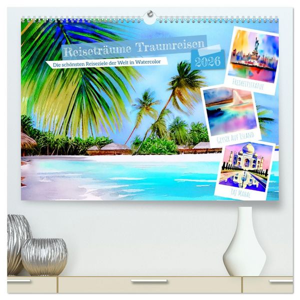 Reiseträume Traumreisen. Die schönsten Reiseziele der Welt in Watercolor (hochwertiger Premium Wandkalender 2026 DIN A2 quer), Kunstdruck in Hochglanz
