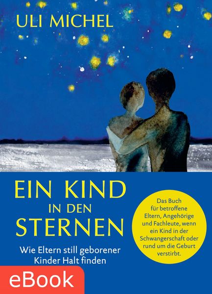Produktbild: Ein Kind in den Sternen. Wie Eltern still geborener Kinder Halt finden