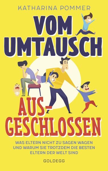 Produktbild: Vom Umtausch ausgeschlossen. Was Eltern nicht zu sagen wagen und warum sie trotzdem die besten Eltern der Welt sind. Ehrlicher Blick auf das Familienl
