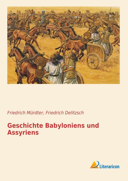 Geschichte Babyloniens und Assyriens, Taschenbuch von Friedrich Mürdter , Friedrich Delitzsch, Literaricon, 9783956972652