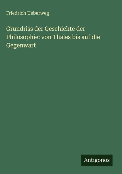 Produktbild: Grundriss der Geschichte der Philosophie: von Thales bis auf die Gegenwart
