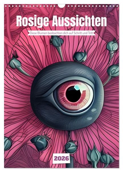 Rosige Aussichten - Diese Blumen beobachten dich auf Schritt und Tritt (Wandkalender 2026 DIN A3 hoch), CALVENDO Monatskalender