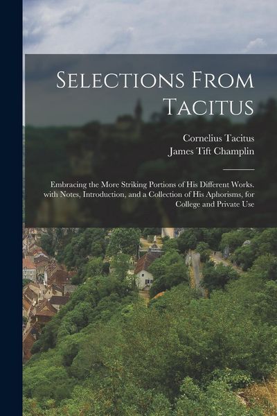 Produktbild: Selections from Tacitus: Embracing the More Striking Portions of His Different Works. with Notes, Introduction, and a Collection of His Aphoris