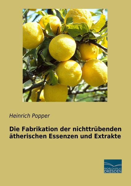 Die Fabrikation der nichttrübenden ätherischen Essenzen und Extrakte, Taschenbuch von Heinrich Popper, Fachbuchverlag Dresden, 9783956929533