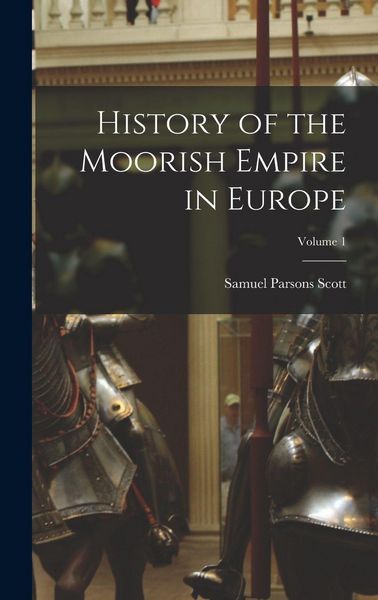 Produktbild: History of the Moorish Empire in Europe; Volume 1