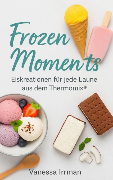 Produktbild: Frozen Moments - Eiskreationen f&uuml;r jede Laune aus dem Thermomix&reg;